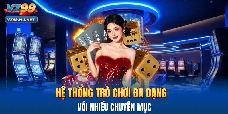 Hệ thống trò chơi đa dạng với nhiều chuyên mục